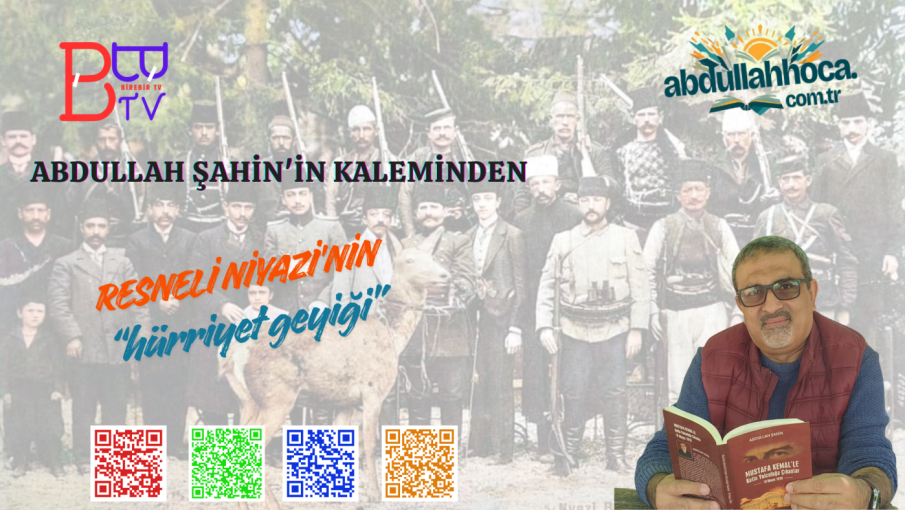 Abdullah ŞAHİN'in kaleminden Resneli Niyazi’nin “Hürriyet Geyiği”